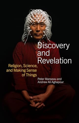 Manseau, Peter / Andrew Ali Aghapour. Discovery and Revelation - Religion, Science, and Making Sense of Things. Smithsonian Books (DC), 2022.