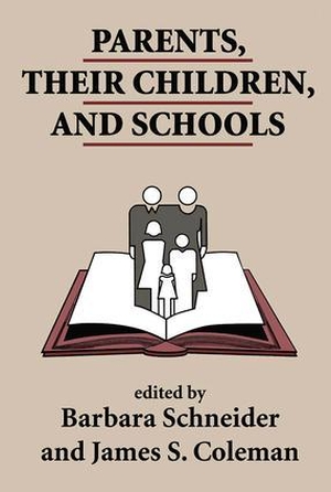 Schneider, Barbara / James Coleman. Parents, Their Children, And Schools. Taylor & Francis, 1996.