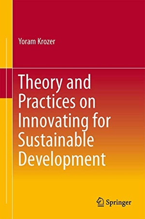 Krozer, Yoram. Theory and Practices on Innovating for Sustainable Development. Springer International Publishing, 2015.