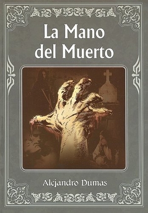 Dumas, Alejandro. La Mano del Muerto = The Hand of Death. Tomo, 2006.