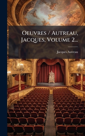 Autreau, Jacques. Oeuvres / Autreau, Jacques, Volume 2.... Tradd Street Press, 2025.