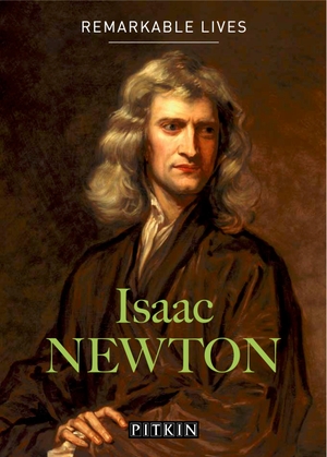 Flood, Raymond / Robin Wilson. Isaac Newton - Remarkable Lives. Batsford Ltd, 2020.
