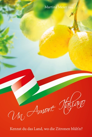 Meier, Martina (Hrsg.). Kennst du das Land, wo die Zitronen blüh'n? - Un Amore Italiano. Papierfresserchens MTM-VE, 2021.
