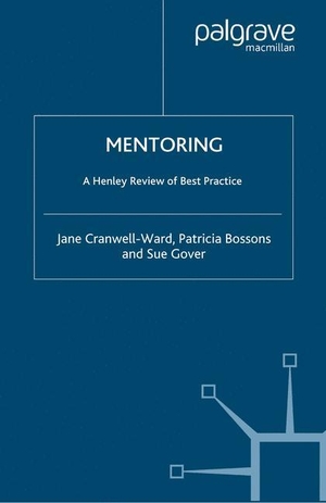 Cranwell-Ward, J. / Gover, S. et al. Mentoring - A Henley Review of Best Practice. Palgrave Macmillan UK, 2004.