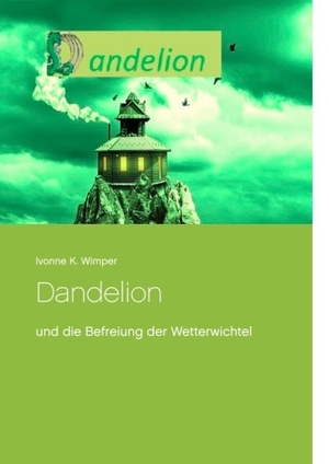 Wimper, Ivonne K.. Dandelion und die Befreiung der Wetterwichtel. Books on Demand, 2018.