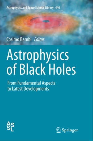 Bambi, Cosimo (Hrsg.). Astrophysics of Black Holes - From Fundamental Aspects to Latest Developments. Springer Berlin Heidelberg, 2018.
