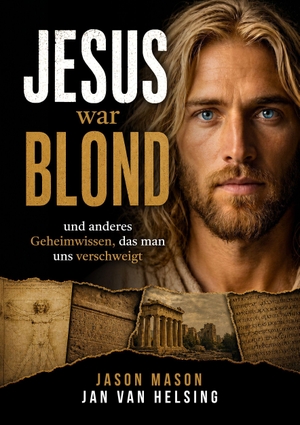 Helsing, Jan van / Jason Mason. Jesus war blond - Und anderes Geheimwissen, das man uns verschweigt. Amadeus Verlag, 2026.