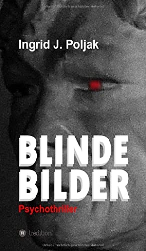 Poljak, Ingrid. BLINDE BILDER - Psychothriller. tredition, 2022.