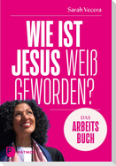 Wie ist Jesus weiß geworden? - Das Praxisbuch