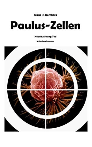 Domberg, Klaus P.. Paulus-Zellen - Nebenwirkung Tod. Books on Demand, 2013.