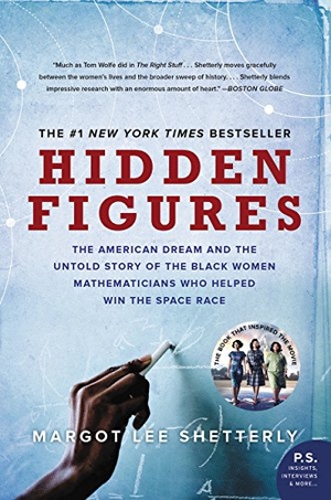 Shetterly, Margot Lee. Hidden Figures - The American Dream and the Untold Story of the Black Women Mathematicians Who Helped Win the Space Race. HarperCollins, 2017.