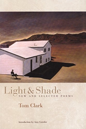 Clark, Tom. Light and Shade - New and Selected Poems. Coffee House Press, 2006.