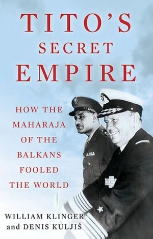 Kuljis, Denis / William Klinger. Tito's Secret Empire - How the Maharaja of the Balkans Fooled the World. C Hurst & Co Publishers Ltd, 2021.