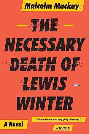 Mackay, Malcolm. The Necessary Death of Lewis Winter. Hachette Book Group USA, 2015.