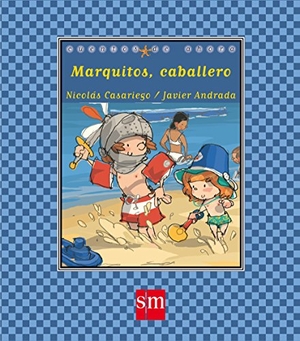 Casariego, Nicolás / Javier Andrada. Marquitos, caballero. Fundación Santa María-Ediciones SM, 2009.