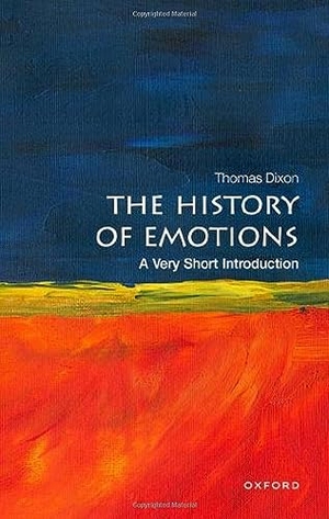 Dixon, Thomas. The History of Emotions: A Very Short Introduction. Oxford University Press, 2023.