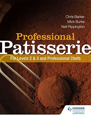 Barker, Chris / Burke, Mick et al. Professional Patisserie: For Levels 2, 3 and Professional Chefs. Hachette Learning, 2013.
