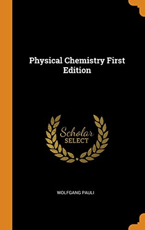 Pauli, Wolfgang. Physical Chemistry First Edition. FRANKLIN CLASSICS TRADE PR, 2018.