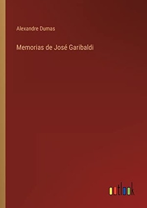 Dumas, Alexandre. Memorias de José Garibaldi. Outlook Verlag, 2022.