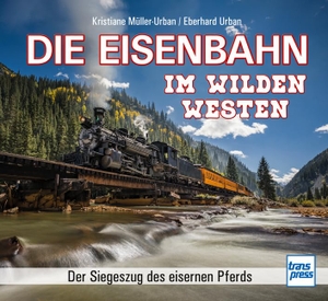 Müller-Urban, Kristiane / Eberhard Urban. Die Eisenbahn im Wilden Westen - Der Siegeszug des eisernen Pferds. Motorbuch Verlag, 2026.