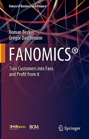 Daschmann, Gregor / Roman Becker. FANOMICS® - Turn Customers into Fans and Profit from it. Springer Fachmedien Wiesbaden, 2023.