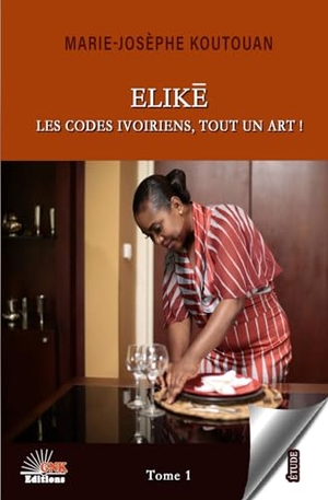 Koutouan, Marie-Josèphe. ELIKE, les codes ivoiriens, tout un art !. Amazon Digital Services LLC - Kdp, 2024.