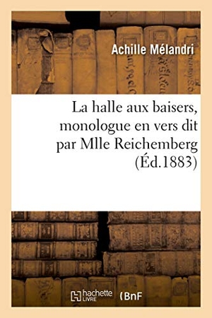 Mélandri, Achille / Adolphe Willette. La halle aux baisers, monologue en vers dit par Mlle Reichemberg. Hachette Livre, 2020.