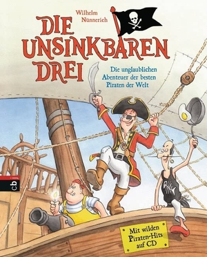 Nünnerich, Wilhelm. Die Unsinkbaren Drei - Die unglaublichen Abenteuer der besten Piraten der Welt - Mit Lieder-CD. cbj, 2017.
