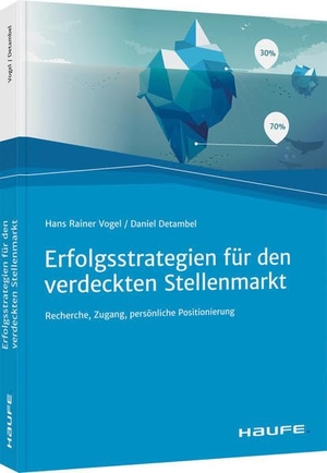 Vogel, Hans Rainer / Daniel Detambel. Erfolgsstrategien für den verdeckten Stellenmarkt - Recherche, Zugang, persönliche Positionierung. Haufe Lexware GmbH, 2021.