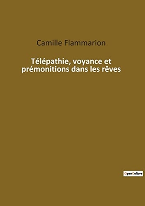 Flammarion, Camille. Télépathie, voyance et prémonitions dans les rêves. Culturea, 2022.