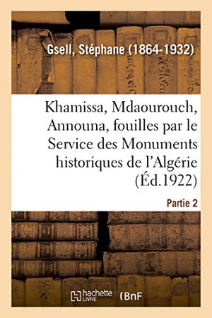 Gsell, Stéphane. Khamissa, Mdaourouch, Announa, fouilles exécutées par le Service des Monuments historiques d'Algérie. Hachette Livre, 2018.