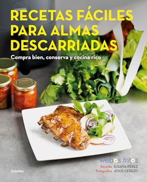 Pérez, Susana. Recetas Fáciles Para Almas Descarriadas (Webos Fritos) / Easy Recipes for Lost Souls. Buy Well, Store, and Cook Yummy. Prh Grupo Editorial, 2023.