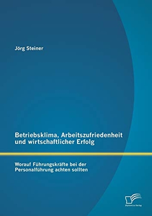 Steiner, Jörg. Betriebsklima, Arbeitszufriedenheit und wirtschaftlicher Erfolg: Worauf Führungskräfte bei der Personalführung achten sollten. Diplomica Verlag, 2013.