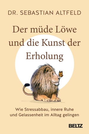Altfeld, Sebastian. Der müde Löwe und die Kunst der Erholung - Wie Stressabbau, innere Ruhe und Gelassenheit im Alltag gelingen. Beltz Verlagsgruppe, 2026.