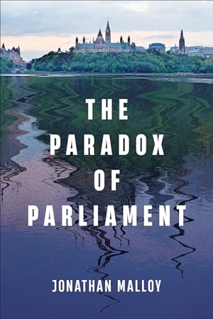 Malloy, Jonathan. The Paradox of Parliament. University of Toronto Press, 2023.