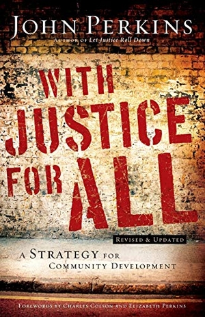 Perkins, John M. With Justice for All - A Strategy for Community Development. Baker Publishing Group, 2011.