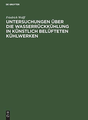 Wolff, Friedrich. Untersuchungen über die Wasserrückkühlung in künstlich belüfteten Kühlwerken. De Gruyter Oldenbourg, 1928.