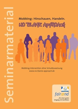 Blum, Heike / Detlef Beck. No Blame Approach - Seminarmaterial - Mobbing-Intervention ohne Schuldzuweisung. fairaend, 2024.