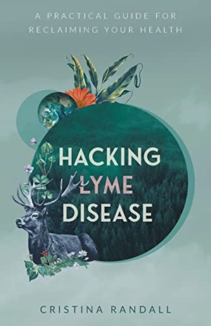 Randall, Cristina. Hacking Lyme Disease - A Practical Guide for Reclaiming Your Health. Houndstooth Press, 2023.