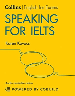 Kovacs, Karen. Speaking for IELTS (With Answers and Audio) - IELTS 5-6+ (B1+). HarperCollins Publishers, 2019.
