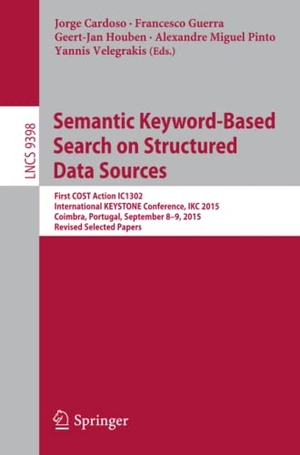 Cardoso, Jorge / Francesco Guerra et al (Hrsg.). Semantic Keyword-based Search on Structured Data Sources - First COST Action IC1302 International KEYSTONE Conference, IKC 2015, Coimbra, Portugal, September 8-9, 2015. Revised Selected Papers. Springer International Publishing, 2016.