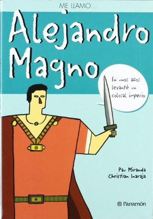 Inaraja, Christian / Miranda Millot, Pau et al. Alejandro Magno. Parramón, 2004.