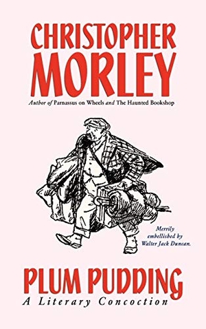 Morley, Christopher. Plum Pudding - A Literary Concoction (Illustrated Edition). Wildside Press, 2024.