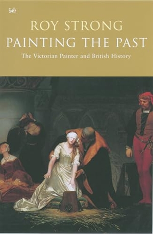 Strong, Roy. Painting the Past - The Victorian Painter and British History. Random House UK, 2004.