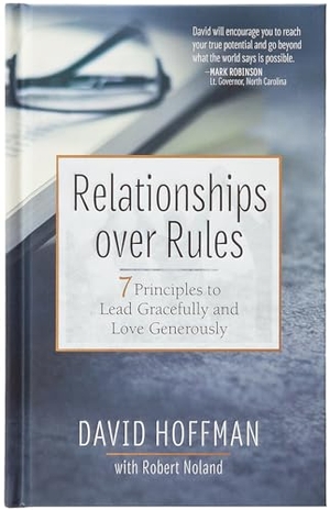Hoffman, David. Relationships Over Rules - 7 Principles to Lead Gracefully and Love Generously. Broadstreet Publishing, 2023.