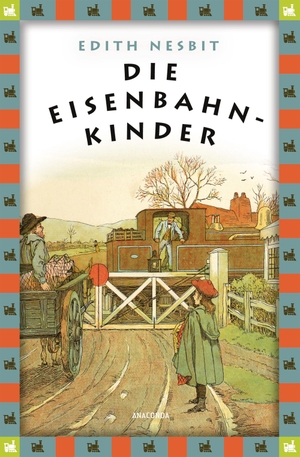 Nesbit, Edith. Die Eisenbahnkinder - Anaconda Kinderbuchklassiker. Anaconda Verlag, 2017.