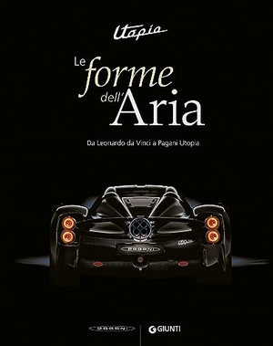 Marani, Pietro C. / Robert Puyal. Utopia. Le forme dell'aria. Da Leonardo Da Vinci a Pagani Utopia. Giunti Editore, 2023.