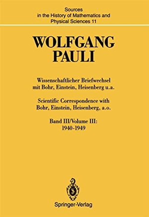 Pauli, Wolfgang. Wissenschaftlicher Briefwechsel mit Bohr, Einstein, Heisenberg u.a. / Scientific Correspondence with Bohr, Einstein, Heisenberg, a.o. - Band III/Volume III: 1940¿1949. Springer Berlin Heidelberg, 2014.
