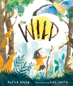 Balen, Katya. Wild - A heart-warming picture book about moving home, accepting change and connecting with nature from an award-winning author and illustrator. Walker Books - IWUK, 2025.