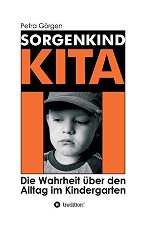 Görgen, Petra. Sorgenkind Kita - Die Wahrheit über den Alltag im Kindergarten. tredition, 2020.